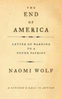 The End of America: Letters of Warning to a Young Patriot by Naomi Wolf