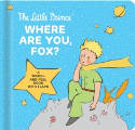 Cover image of book The Little Prince: Where Are You, Fox? A Touch-And-Feel Board Book with Flaps (Board book) by Antoine de Saint-Exupery 