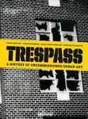 Cover image of book Trespass: A History of Uncommissioned Urban Art by Carlo McCormick, Marc & Sara Schiller and Ethel Seno 