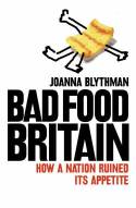 Cover image of book Bad Food Britain: How A Nation Ruined Its Appetite by Joanna Blythman