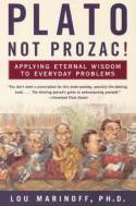Cover image of book Plato Not Prozac! by Lou Marinoff