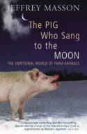 Cover image of book The Pig Who Sang to the Moon: The Emotional World of Farm Animals by Jeffrey Masson