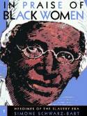 In Praise of Black Women - Volume 2: Heroines of the Slavery Era by Simone Schwarz-Bart