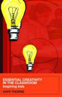 Cover image of book Essential Creativity in the Classroom: Inspiring Kids by Kaye Thorne