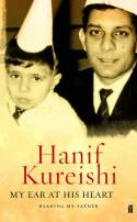 Cover image of book My Ear At His Heart: Reading My Father by Hanif Kureishi