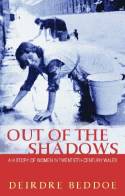 Cover image of book Out Of The Shadows: A History Of Women In Twentieth-Century Wales by Deirdre Beddoe