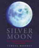 Cover image of book Silver Moon: Your Magical Guide to Working with the Moon by Teresa Moorey