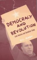 Cover image of book Democracy and Revolution; Latin America and Socialism Today by D. L. Raby