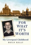 Cover image of book For What It's Worth; My Liverpool Childhood. by Bryan Kelly 
