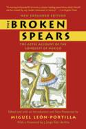 Cover image of book The Broken Spears: The Aztec Account Of the Conquest of Mexico by Miguel Leon-Portilla (ed)