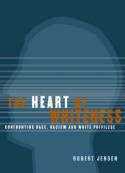 Cover image of book The Heart of Whiteness: Confronting Race, Racism, and White Priviledge by Robert Jensen