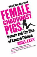 Cover image of book Female Chauvinist Pigs: Women and the Rise of Raunch Culture by Ariel Levy