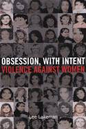 Cover image of book Obsession, With Intent: Violence Against Women by Lee Lakeman
