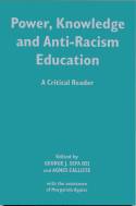 Cover image of book Power, Knowledge and Anti-Racism Education: a Critical Reader by George J Sefa Dei & Agnes Calliste (editors)