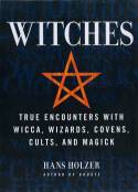 Cover image of book Witches: True Encounters With Wicca, Wizards, Covens, Cults and Magick by Hans Holzer