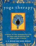 Cover image of book Yoga Therapy: A Guide to the Therapeutic Use of Yoga and Ayurveda for Health and Fitness by A.G. Mohan and Indra Mohan