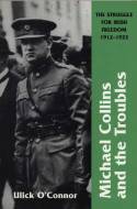 Cover image of book Michael Collins and the Troubles: The Struggle for Irish Freedom 1912-1922 by Ulick O