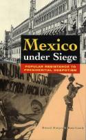 Cover image of book Mexico Under Siege: Popular Resistance to Presidential Despotism by Donald Hodges and Ross Gandy