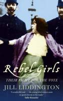Cover image of book Rebel Girls: Their Fight for the Vote by Jill Liddington