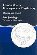 Cover image of book Introduction to Developmental Playtherapy: Playing and Health by Sue Jennings 