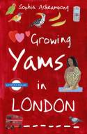 Cover image of book Growing Yams in London by Sophia Acheampong