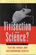 Cover image of book Vivisection or Science? An Investigation into Testing Drugs and Safeguarding Health by Pietro Croce 