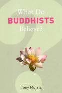 Cover image of book What Do Buddhists Believe? by Tony Morris