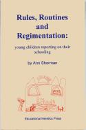 Cover image of book Rules, Routines and Regimentation: Young Children Reporting on Their Schooling by Ann Sherman