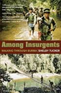 Cover image of book Among Insurgents: Walking Through Burma by Shelby Tucker