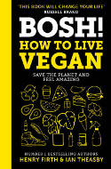 Cover image of book BOSH! How to Live Vegan: Save the Planet and Feel Amazing by Henry Firth and Ian Theasby