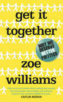 Cover image of book Get it Together: Why We Deserve Better Politics by Zoe Williams