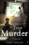 Cover image of book True Murder by Yaba Badoe