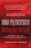 Cover image of book Nothing But the Truth: Selected Dispatches by Anna Politkovskaya 