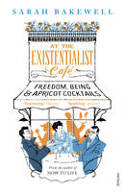 Cover image of book At the Existentialist Cafe: Freedom, Being, and Apricot Cocktails by Sarah Bakewell