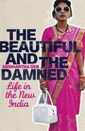 Cover image of book The Beautiful and the Damned: Life in the New India by Siddhartha Deb