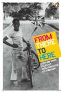 Cover image of book From There to Here: 16 True Tales of Immigration to Britain by Various authors