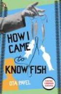Cover image of book How I Came to Know Fish by Oto Pavel 
