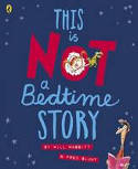 Cover image of book This is Not A Bedtime Story by Will Mabbitt, illustrated by Fred Blunt
