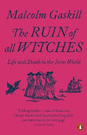 Cover image of book The Ruin of All Witches: Life and Death in the New World by Malcolm Gaskill 