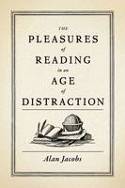 Cover image of book The Pleasures of Reading in an Age of Distraction by Alan Jacobs