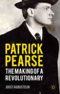 Cover image of book Patrick Pearse: The Making of a Revolutionary by Joost Augusteijn