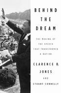 Cover image of book Behind the Dream: The Making of the Speech That Transformed a Nation by Clarence B. Jones and Stuart Connelly