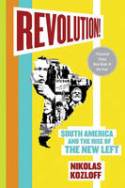 Cover image of book Revolution! South America and the Rise of the New Left by Nikolas Kozloff