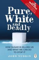 Cover image of book Pure, White and Deadly: How Sugar is Killing Us and What We Can Do to Stop it by John Yudkin 