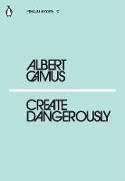 Cover image of book Create Dangerously by Albert Camus 