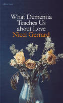 Cover image of book What Dementia Teaches Us About Love by Nicci Gerrard