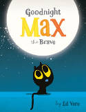 Cover image of book Goodnight, Max the Brave (Board Book) by Ed Vere 