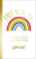 Cover image of book Free To Be Me: An LGBTQ+ Journal of Love, Pride and Finding Your Inner Rainbow by Dom&Ink