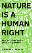 Cover image of book Nature Is A Human Right: Why We're Fighting for Green in a Grey World by Ellen Miles (Editor) 