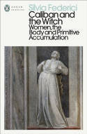 Cover image of book Caliban and the Witch: Women, the Body and Primitive Accumulation by Silvia Federici 